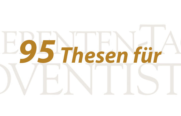 95_STA_422af374e88bb3f9e07df3475d0fe3ec Zum Reformationstag am 31. Oktober 2017: 95 Thesen für Siebenten-Tags-Adventisten