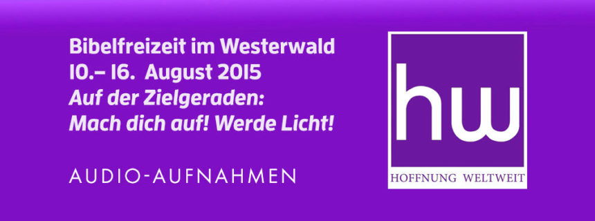 Andachten – Hoffnung-Weltweit-Team: Bibelfreizeit im Westerwald 2015 – Audio
