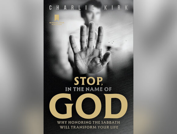 Stop, in the Name of God: Why Honoring the Sabbath Will Transform Your Life - Charlie Kirk