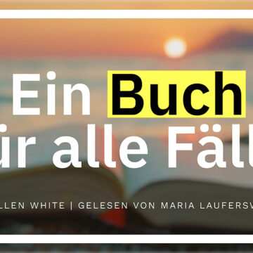 Ein Buch für alle Fälle | Von Ellen White, gelesen von Maria Laufersweiler