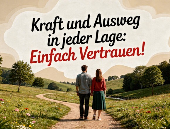 einfach-vertrauen Mann und Frau gehen Hand in Hand. Darüber steht: Kraft und Ausweg in jeder Lage: Einfach vertrauen!